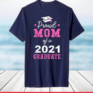 Proud Mom Of A 2021 Graduate School T-Shirt