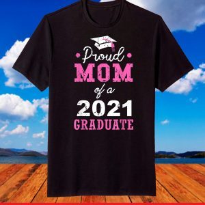 Proud Mom Of A 2021 Graduate School T-Shirt