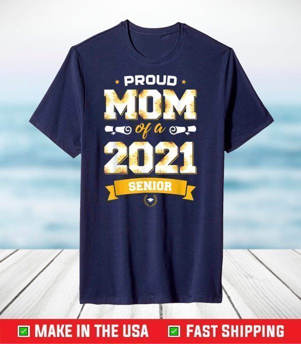 Proud Mom Of A Class Of 2021 Senior Floral Mother Graduation T-Shirt