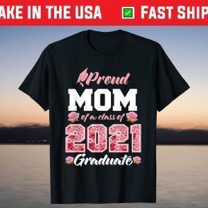 Proud Mom Of A Class Of 2021 Senior Graduate Grade 21 T-Shirt