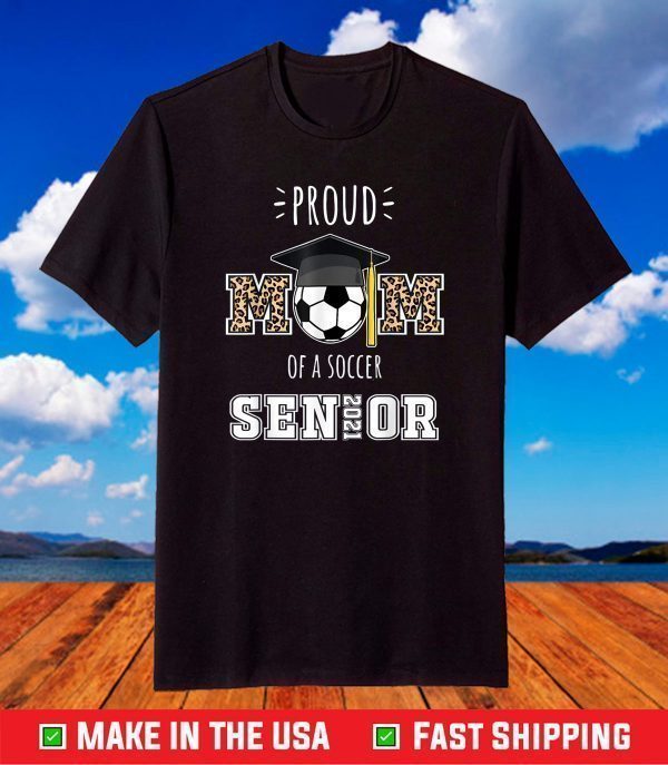 Proud Mom Of A Soccer Senior 2021 Class of 2021 Mother's day T-Shirt