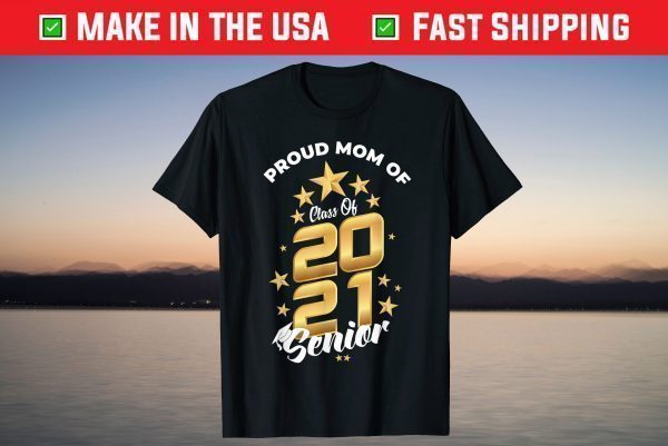 Proud Mom Of Class Of 2021 T shirt