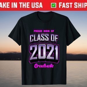 Proud Mom Of Class Of 2021 T shirt Class 2021 Graduation T-Shirt