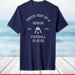 Proud Mom Senior 2021 Football Player T-Shirt