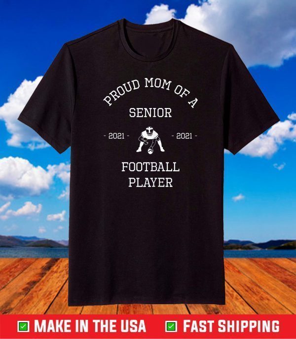 Proud Mom Senior 2021 Football Player T-Shirt