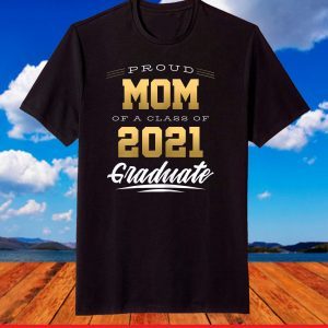 Proud Mom of a Class of 2021 Graduate Senior 21 T-Shirt