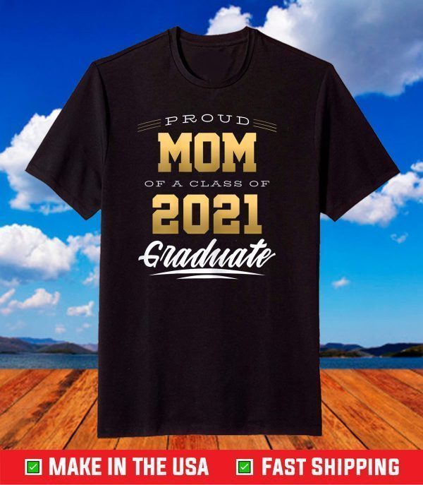 Proud Mom of a Class of 2021 Graduate Senior 21 T-Shirt