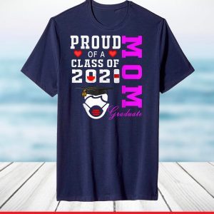 Proud Mom of a Class of 2021 Graduate Shirt Senior 21 Mom T-Shirt