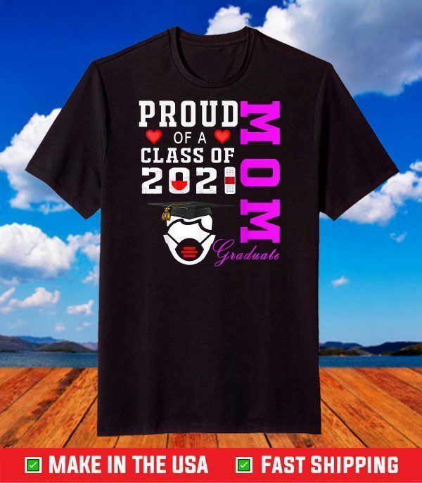 Proud Mom of a Class of 2021 Graduate Shirt Senior 21 Mom T-Shirt