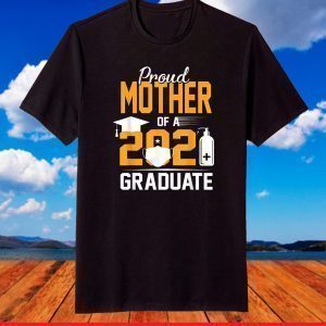 Proud Mother of a 2021 Graduate Face Mask Hand Sanitizer T-Shirt