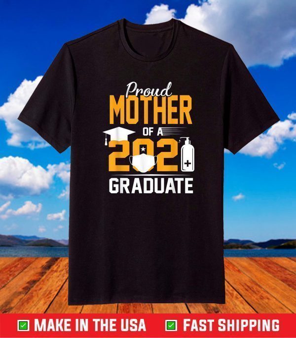 Proud Mother of a 2021 Graduate Face Mask Hand Sanitizer T-Shirt