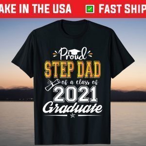 Proud Step Dad of a Class of 2021 Graduate Senior 21 T-Shirt