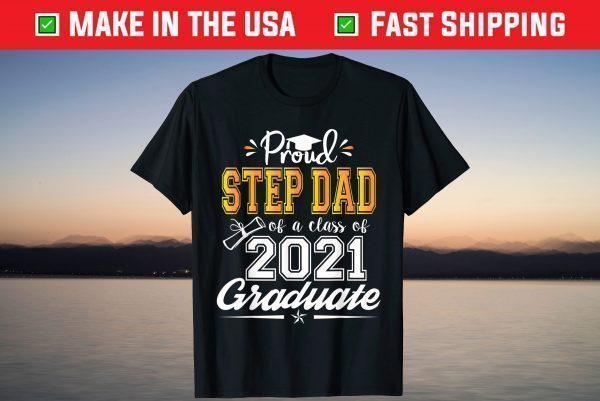 Proud Step Dad of a Class of 2021 Graduate Senior 21 T-Shirt