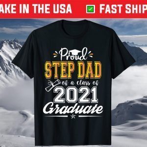 Proud Step Dad of a Class of 2021 Graduate Senior 21 T-Shirt