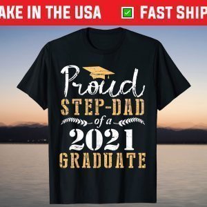 Proud Stepdad Of A 2021 Graduate Senior Son Daughter Father T-Shirt