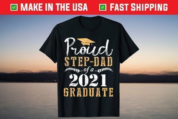 Proud Stepdad Of A 2021 Graduate Senior Son Daughter Father T-Shirt