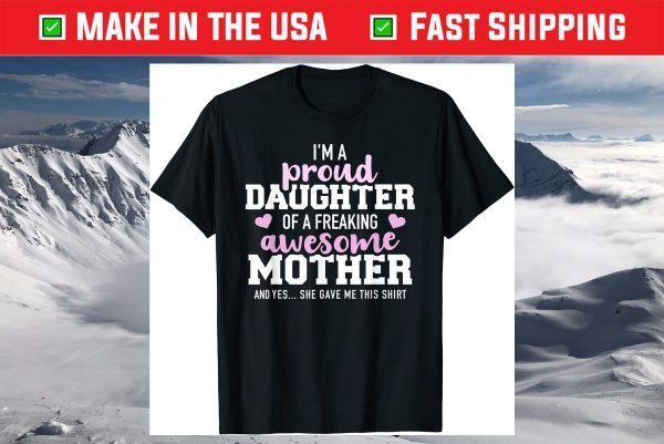 Proud daughter of a freaking awesome mother Classic T-Shirt