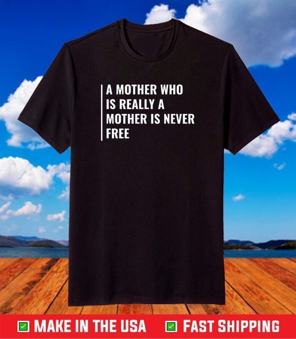 Real Mother is Never Free. Mother Quote Mama T-Shirt