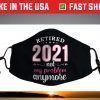 Retired 2021 Not My Problem Anymore Funny Retirement Face Mask