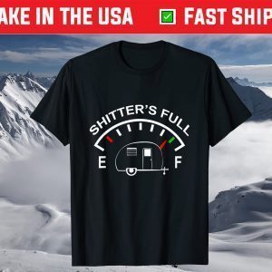 Shitters Full Funny Camper RV Camping T-Shirt