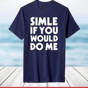 Smile If You Would Do Me Funny Saying Joke T-Shirt