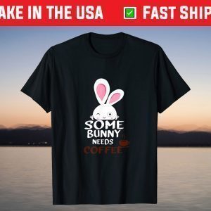 Some Bunny Needs Coffee-Women Girl Rabbit Funny Easter T-Shirt