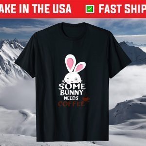 Some Bunny Needs Coffee-Women Girl Rabbit Funny Easter T-Shirt