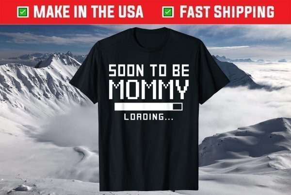 Soon to Be A Mommy Shirt Loading Baby Shower Mom 2021 T-Shirt