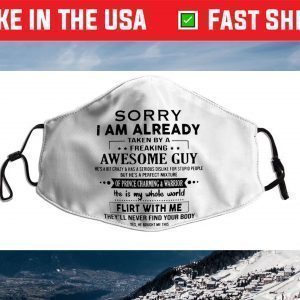 Sorry I Am Already Taken By A Freaking Awesome Guy Face Mask