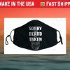 Sorry This Beard is Taken Shirt, Valentines Day Gift for Him Face Mask