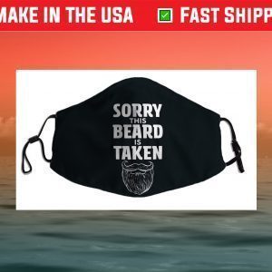 Sorry This Beard is Taken Shirt, Valentines Day Gift for Him Face Mask