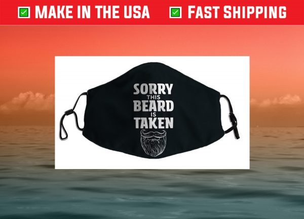 Sorry This Beard is Taken Shirt, Valentines Day Gift for Him Face Mask