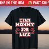 Team Mommy for Life for Moms and Mommy's T-Shirt