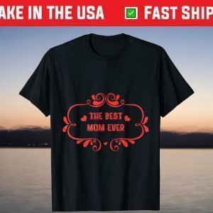 The Best Mom Ever for Moms and Mommy's T-Shirt