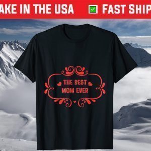 The Best Mom Ever for Moms and Mommy's T-Shirt