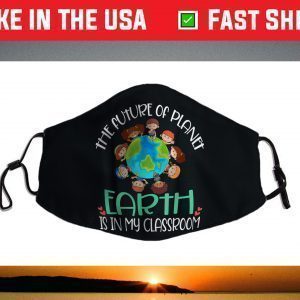The Future of Planet Earth Is In My Classroom 2021 Face Masks