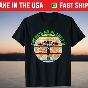 There Is No Planet B Earth Day 2021 Environmental T-Shirt