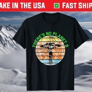 There Is No Planet B Earth Day 2021 Environmental T-Shirt