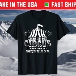 This Is My Circus These Are My Monkeys T-Shirt