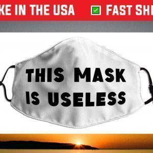 This Mask is Useless Face Mask