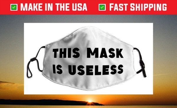 This Mask is Useless Face Mask