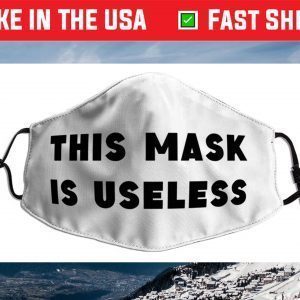 This Mask is Useless Face Mask