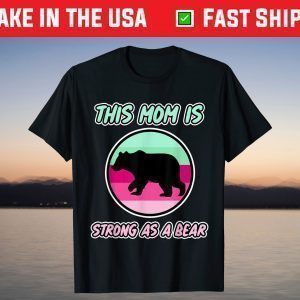 This Mom is Strong as a Bear for Mommy's - Mother's Day T-Shirt