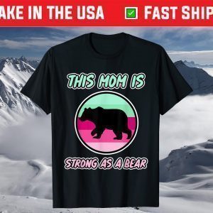 This Mom is Strong as a Bear for Mommy's - Mother's Day T-Shirt