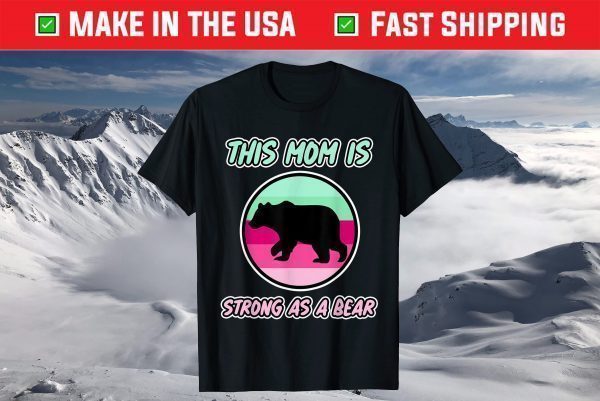 This Mom is Strong as a Bear for Mommy's - Mother's Day T-Shirt