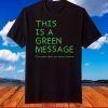 This is a Green Message National Earth Day 2021 Environment T-Shirt