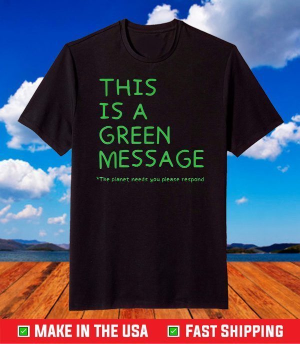This is a Green Message National Earth Day 2021 Environment T-Shirt