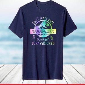 Tie Dye Don't Mess With Mamasaurus You'll Get Jurasskicked T-Shirt