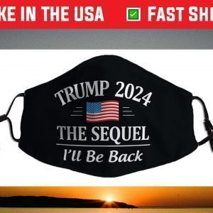 Trump 2024 - The Sequel - I'll Be Back - Face Mask
