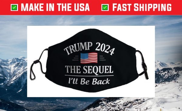 Trump 2024 - The Sequel - I'll Be Back - Face Mask